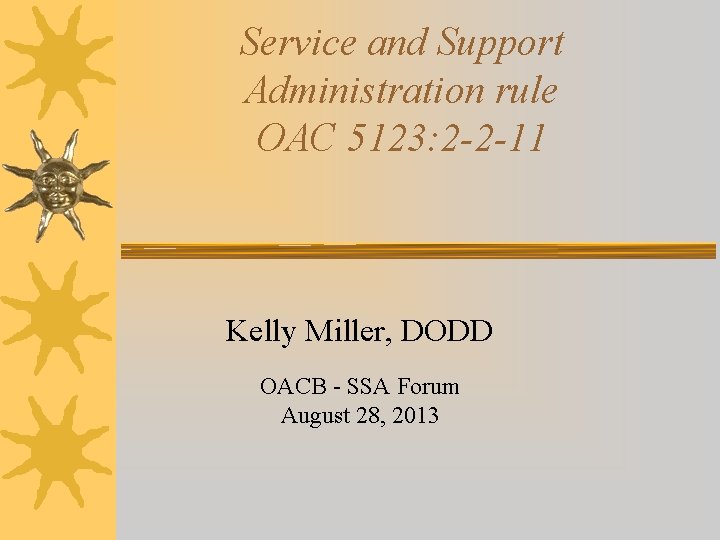 Service and Support Administration rule OAC 5123: 2 -2 -11 Kelly Miller, DODD OACB