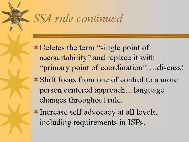 SSA rule continued ¬Deletes the term “single point of accountability” and replace it with