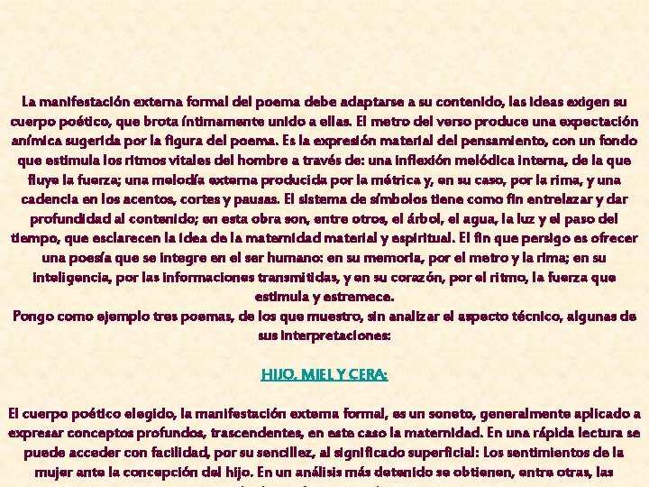 La manifestación externa formal del poema debe adaptarse a su contenido, las ideas exigen