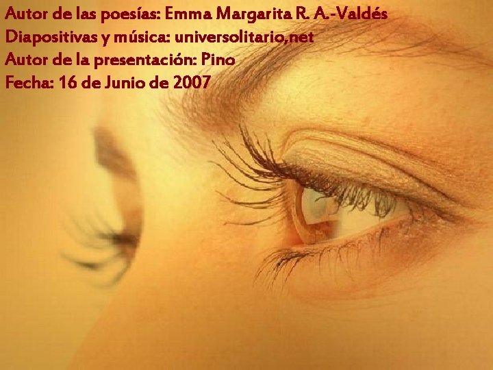 Autor de las poesías: Emma Margarita R. A. -Valdés Diapositivas y música: universolitario, net