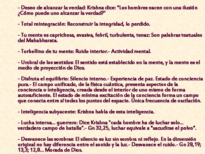 - Deseo de alcanzar la verdad: Krishna dice: "Los hombres nacen con una ilusión