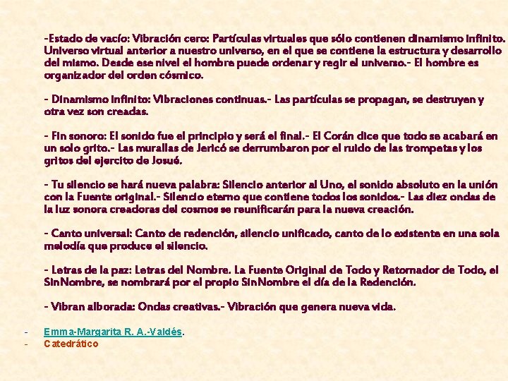 -Estado de vacío: Vibración cero: Partículas virtuales que sólo contienen dinamismo infinito. Universo virtual