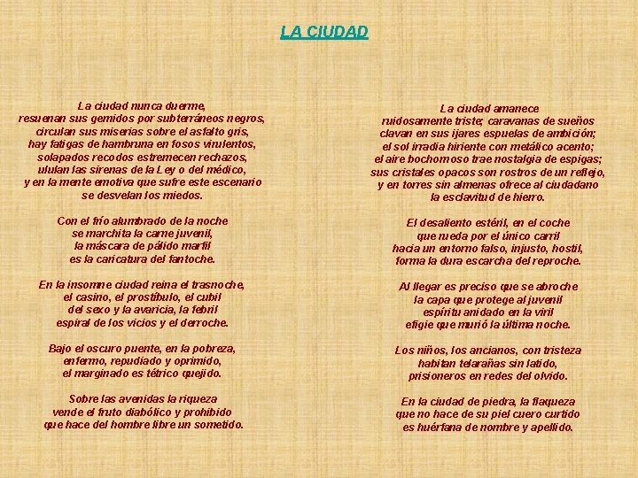 LA CIUDAD La ciudad nunca duerme, resuenan sus gemidos por subterráneos negros, circulan sus