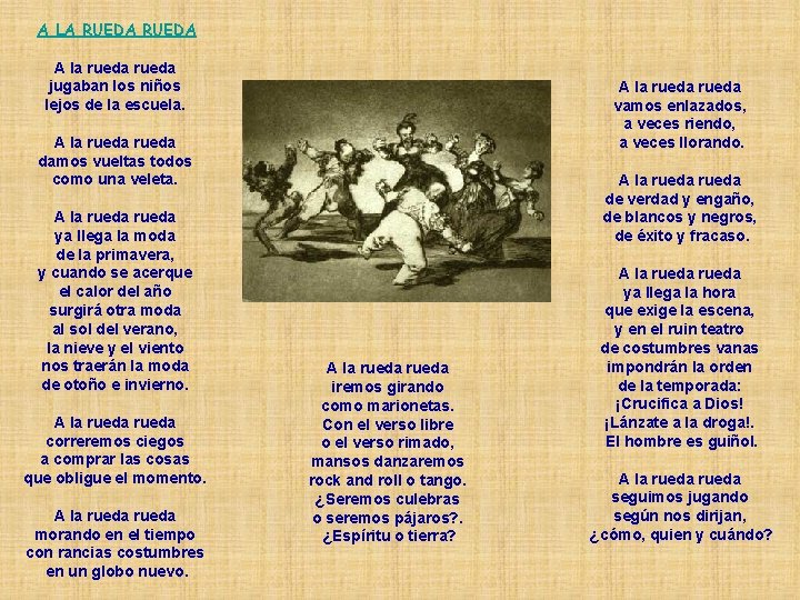 A LA RUEDA A la rueda jugaban los niños lejos de la escuela. A