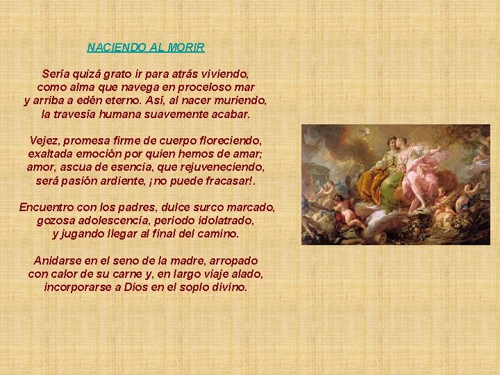 NACIENDO AL MORIR Sería quizá grato ir para atrás viviendo, como alma que navega