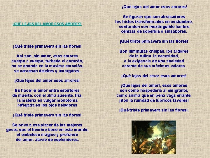 ¡Qué lejos del amor esos amores! ¡QUÉ LEJOS DEL AMOR ESOS AMORES! Se figuran