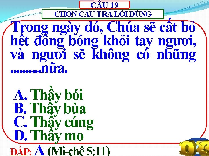 C U 19 CHỌN C U TRẢ LỜI ĐÚNG Trong ngày đó, Chúa sẽ