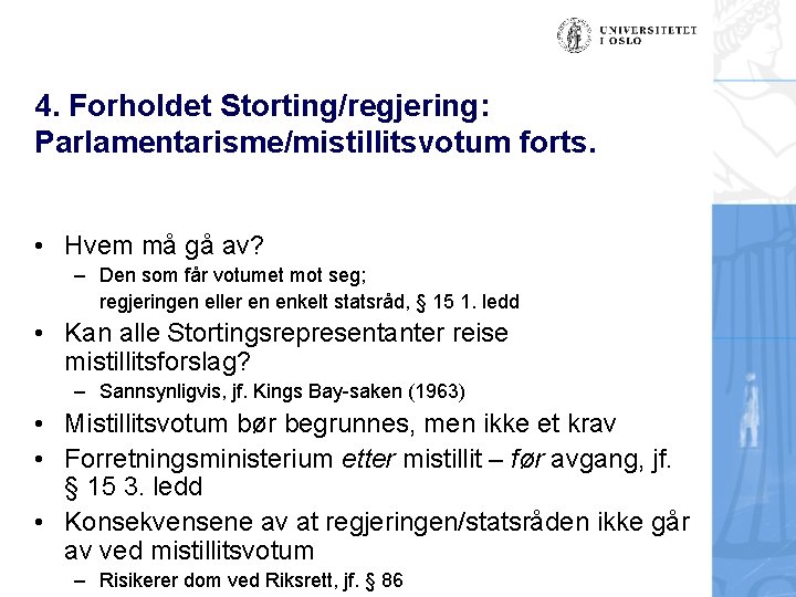 4. Forholdet Storting/regjering: Parlamentarisme/mistillitsvotum forts. • Hvem må gå av? – Den som får