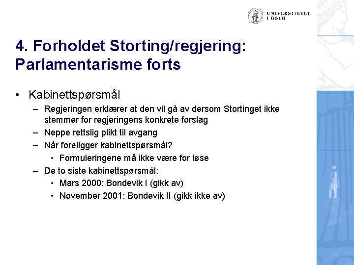 4. Forholdet Storting/regjering: Parlamentarisme forts • Kabinettspørsmål – Regjeringen erklærer at den vil gå