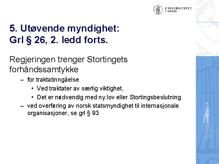 5. Utøvende myndighet: Grl § 26, 2. ledd forts. Regjeringen trenger Stortingets forhåndssamtykke –