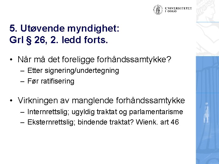 5. Utøvende myndighet: Grl § 26, 2. ledd forts. • Når må det foreligge