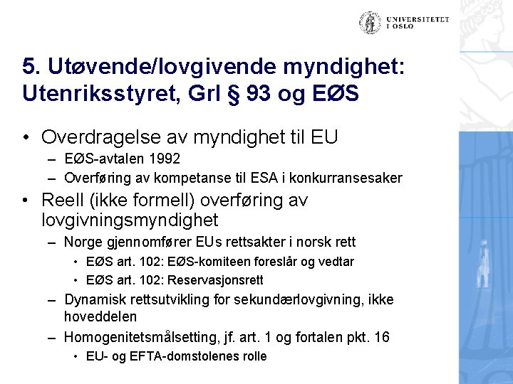 5. Utøvende/lovgivende myndighet: Utenriksstyret, Grl § 93 og EØS • Overdragelse av myndighet til