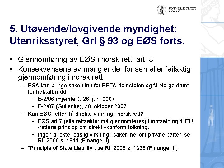 5. Utøvende/lovgivende myndighet: Utenriksstyret, Grl § 93 og EØS forts. • Gjennomføring av EØS