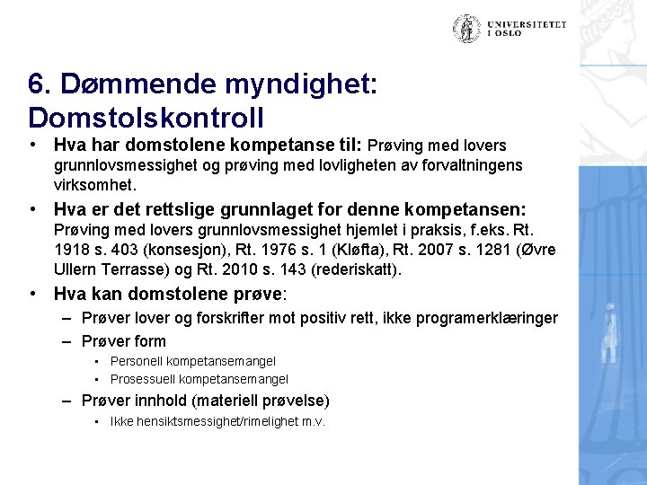 6. Dømmende myndighet: Domstolskontroll • Hva har domstolene kompetanse til: Prøving med lovers grunnlovsmessighet