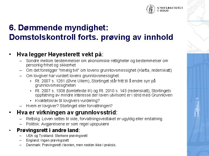 6. Dømmende myndighet: Domstolskontroll forts. prøving av innhold • Hva legger Høyesterett vekt på: