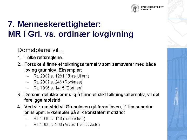 7. Menneskerettigheter: MR i Grl. vs. ordinær lovgivning Domstolene vil… 1. Tolke rettsreglene. 2.