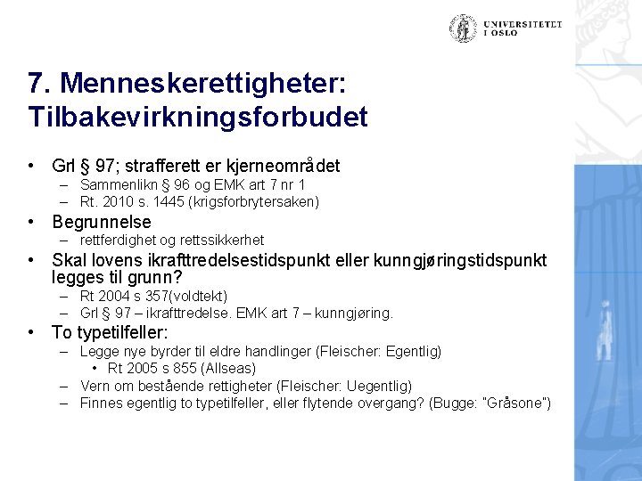 7. Menneskerettigheter: Tilbakevirkningsforbudet • Grl § 97; strafferett er kjerneområdet – Sammenlikn § 96