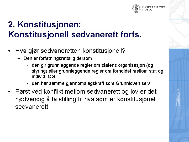 2. Konstitusjonen: Konstitusjonell sedvanerett forts. • Hva gjør sedvaneretten konstitusjonell? – Den er forfatningsrettslig