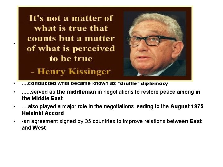  • • • . . conducted what became known as "shuttle" diplomacy. .