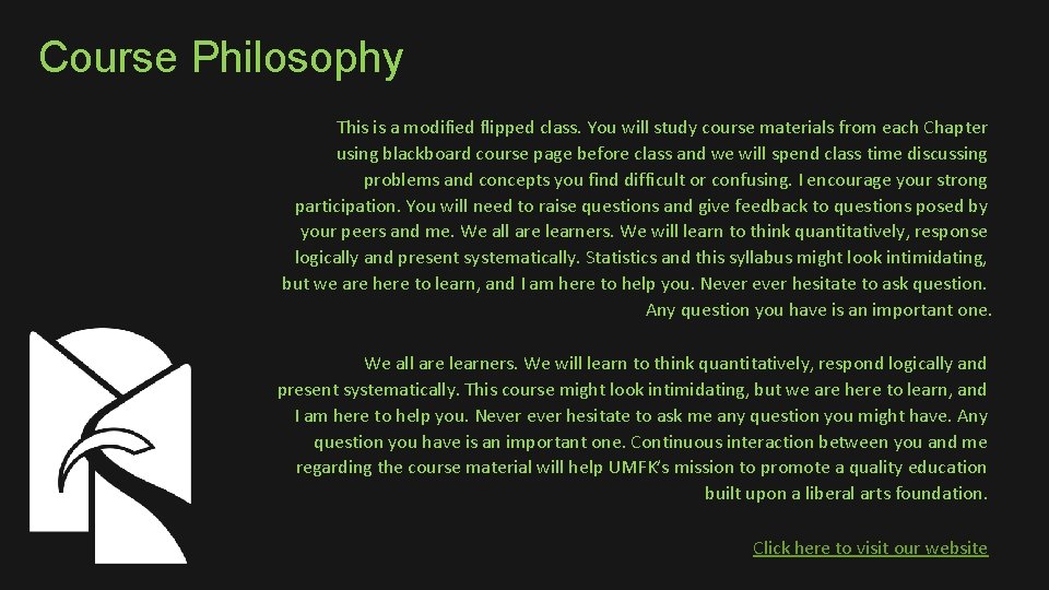 Course Philosophy This is a modified flipped class. You will study course materials from