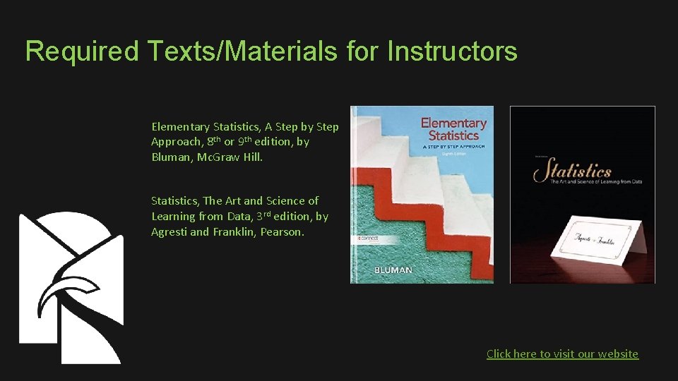 Required Texts/Materials for Instructors Elementary Statistics, A Step by Step Approach, 8 th or