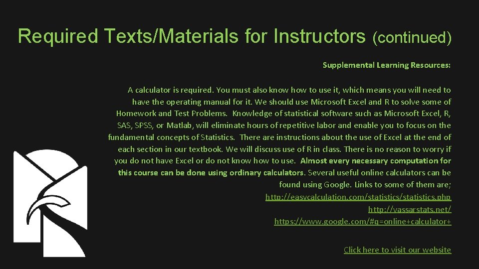 Required Texts/Materials for Instructors (continued) Supplemental Learning Resources: A calculator is required. You must
