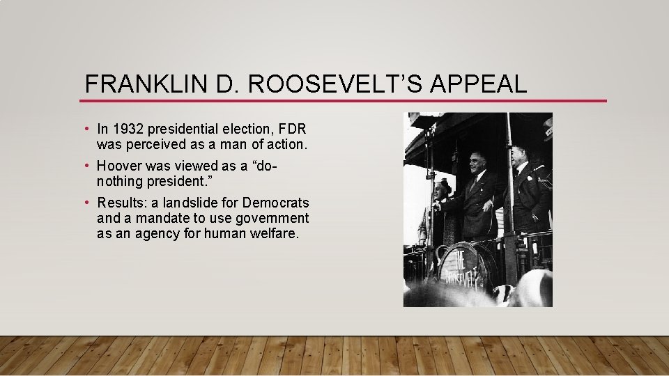 FRANKLIN D. ROOSEVELT’S APPEAL • In 1932 presidential election, FDR was perceived as a