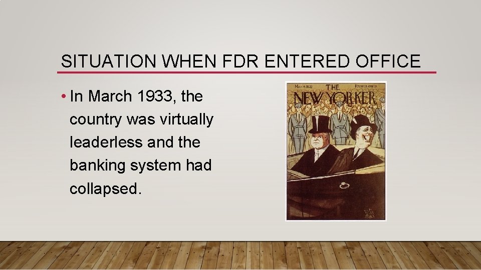 SITUATION WHEN FDR ENTERED OFFICE • In March 1933, the country was virtually leaderless