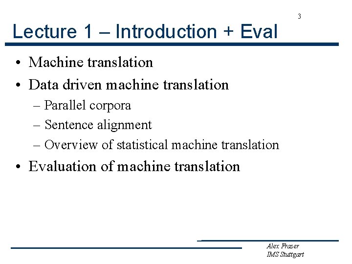 3 Lecture 1 – Introduction + Eval • Machine translation • Data driven machine