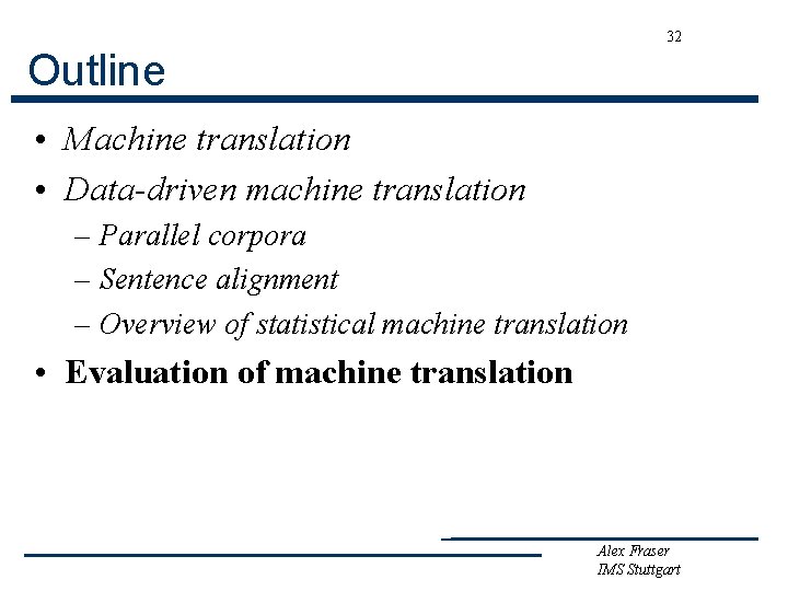 32 Outline • Machine translation • Data-driven machine translation – Parallel corpora – Sentence