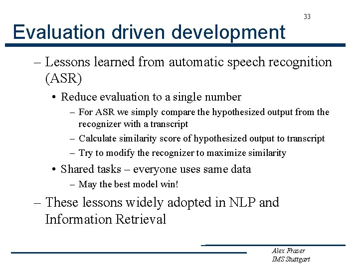 33 Evaluation driven development – Lessons learned from automatic speech recognition (ASR) • Reduce