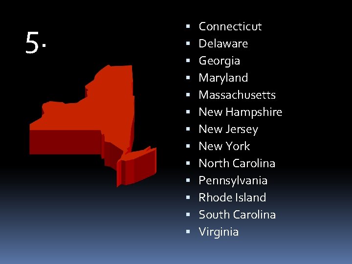 5. Connecticut Delaware Georgia Maryland Massachusetts New Hampshire New Jersey New York North Carolina