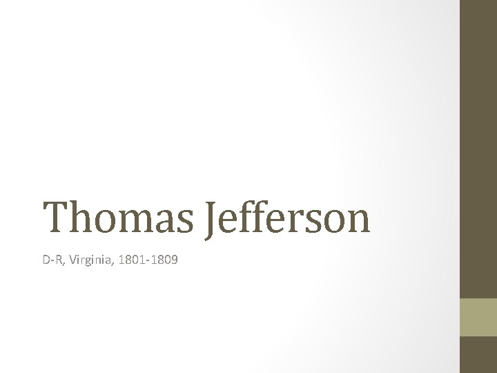 Thomas Jefferson D-R, Virginia, 1801 -1809 