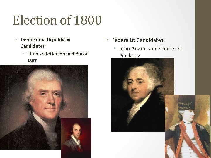 Election of 1800 • Democratic-Republican Candidates: • Thomas Jefferson and Aaron Burr • Federalist