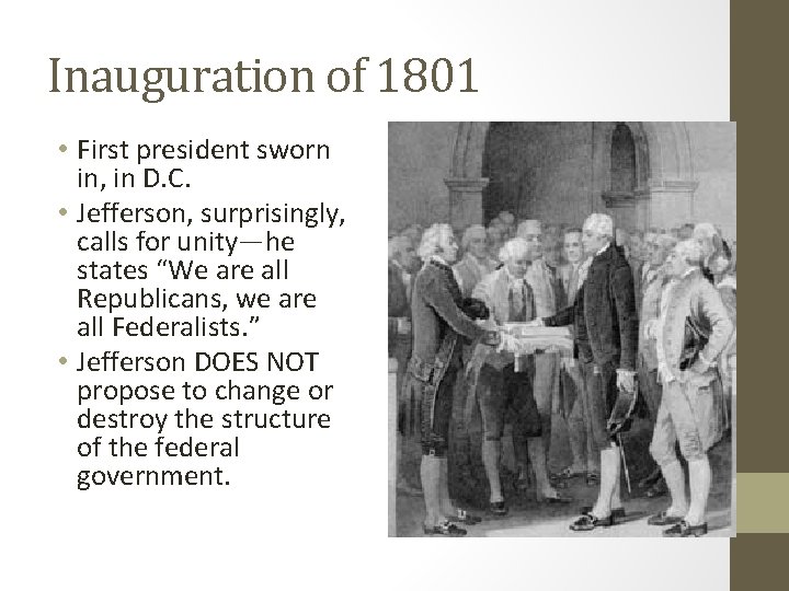 Inauguration of 1801 • First president sworn in, in D. C. • Jefferson, surprisingly,