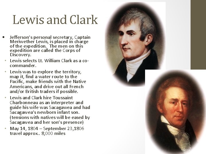 Lewis and Clark • Jefferson’s personal secretary, Captain Meriwether Lewis, is placed in charge