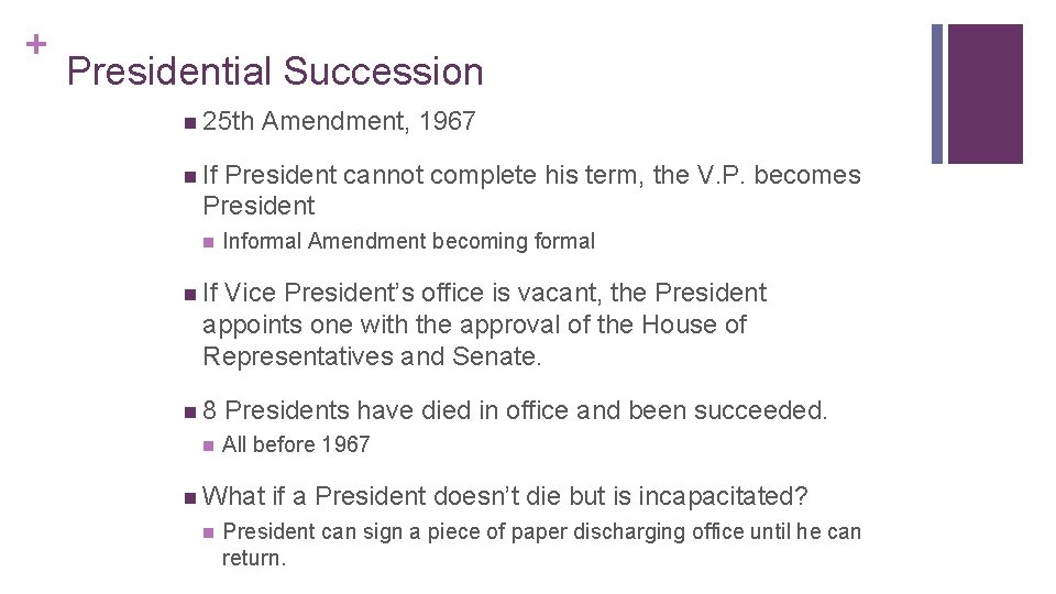+ Presidential Succession n 25 th Amendment, 1967 n If President cannot complete his