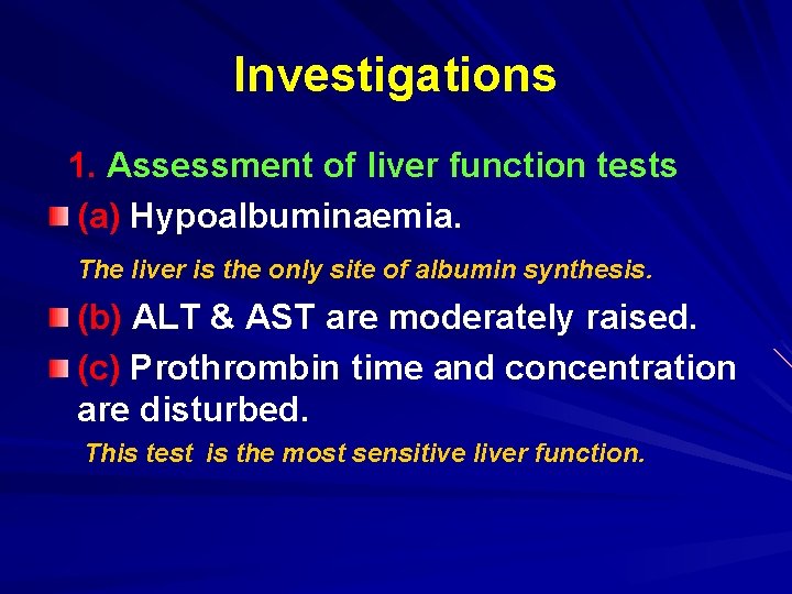 Investigations 1. Assessment of liver function tests (a) Hypoalbuminaemia. The liver is the only