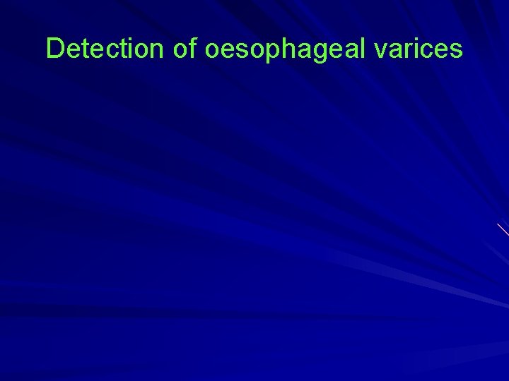 Detection of oesophageal varices 