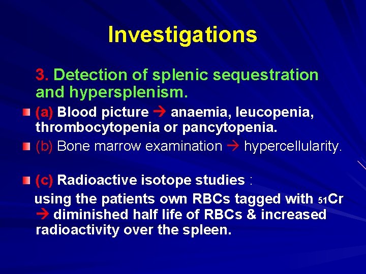 Investigations 3. Detection of splenic sequestration and hypersplenism. (a) Blood picture anaemia, leucopenia, thrombocytopenia