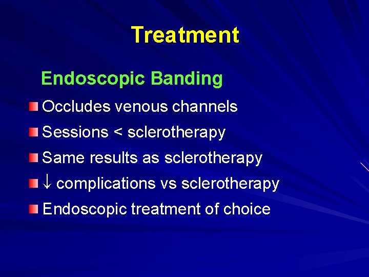 Treatment Endoscopic Banding Occludes venous channels Sessions < sclerotherapy Same results as sclerotherapy complications