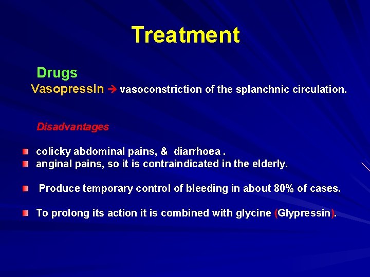 Treatment Drugs Vasopressin vasoconstriction of the splanchnic circulation. Disadvantages colicky abdominal pains, & diarrhoea.