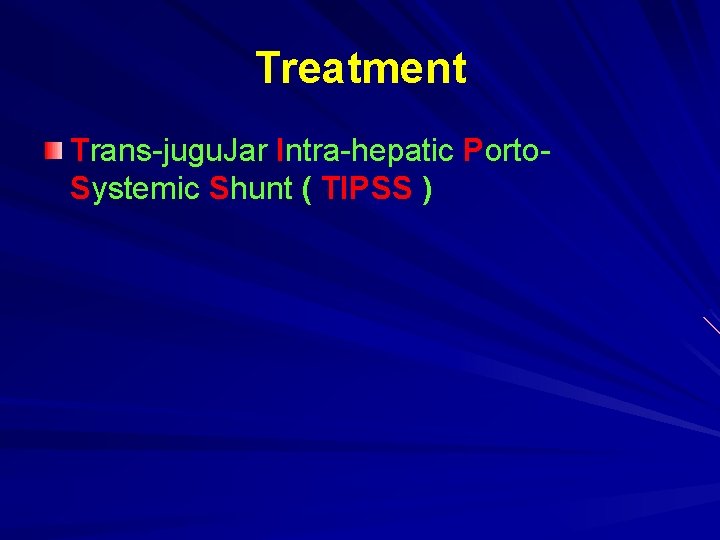 Treatment Trans-jugu. Jar Intra-hepatic Porto. Systemic Shunt ( TIPSS ) 