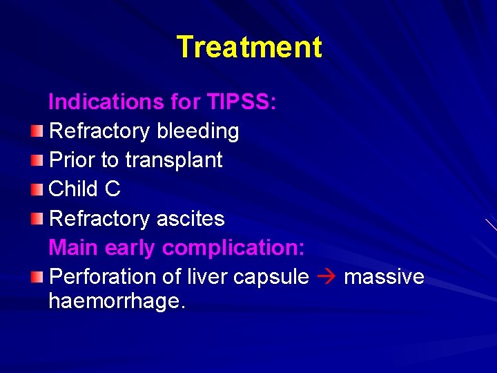 Treatment Indications for TIPSS: Refractory bleeding Prior to transplant Child C Refractory ascites Main
