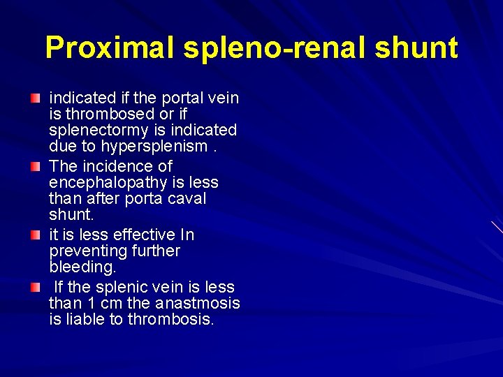 Proximal spleno-renal shunt indicated if the portal vein is thrombosed or if splenectormy is
