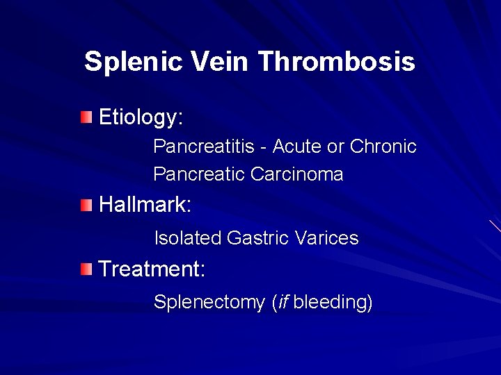 Splenic Vein Thrombosis Etiology: Pancreatitis - Acute or Chronic Pancreatic Carcinoma Hallmark: Isolated Gastric