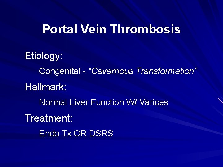 Portal Vein Thrombosis Etiology: Congenital - “Cavernous Transformation” Hallmark: Normal Liver Function W/ Varices