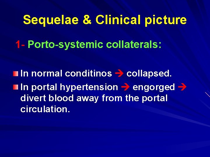 Sequelae & Clinical picture 1 - Porto-systemic collaterals: In normal conditinos collapsed. In portal