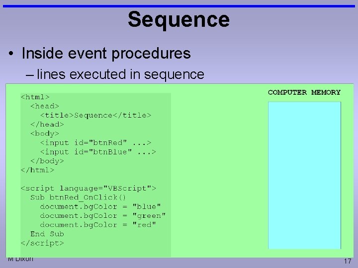 Sequence • Inside event procedures – lines executed in sequence M Dixon 17 