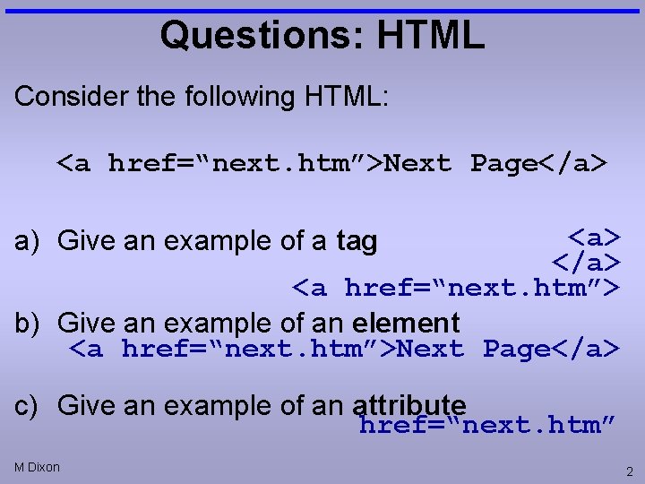 Questions: HTML Consider the following HTML: <a href=“next. htm”>Next Page</a> <a href=“next. htm”> b)